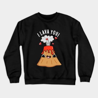 I Lava You Cute Volcano Pun Crewneck Sweatshirt